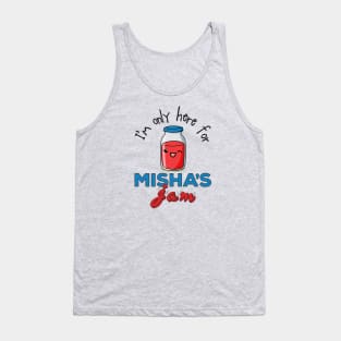 I'm only here for Misha's Jam Tank Top